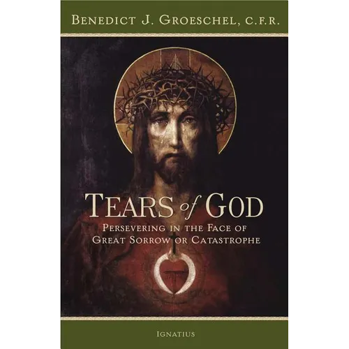 Tears of God: Persevering in the Face of Great Sorrow or Catastrophe - Paperback