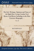The Life, Writings, Opinions and Times of the Right Hon. George Gordon Noel Byron, Lord Byron: Including, in the Most Extensive Biography, ...; VOL. I - Paperback