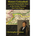 History Unleashed: Lafayette's Remarkable Tour of the Greater Western New York Region - Paperback