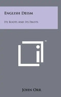 English Deism: Its Roots And Its Fruits - Hardcover