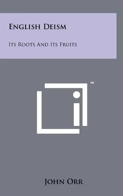 English Deism: Its Roots And Its Fruits - Hardcover