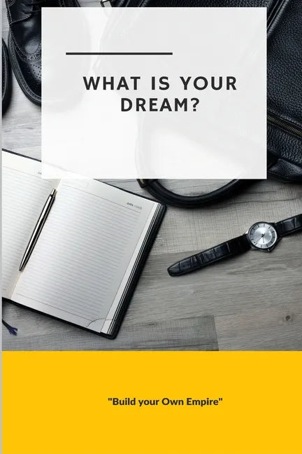 What is Your Dream: Build Your Own Empire - Paperback