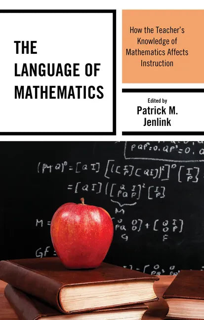 The Language of Mathematics: How the Teacher's Knowledge of Mathematics Affects Instruction - Hardcover