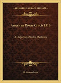 American Rosae Crucis 1916: A Magazine of Life's Mysteries - Hardcover