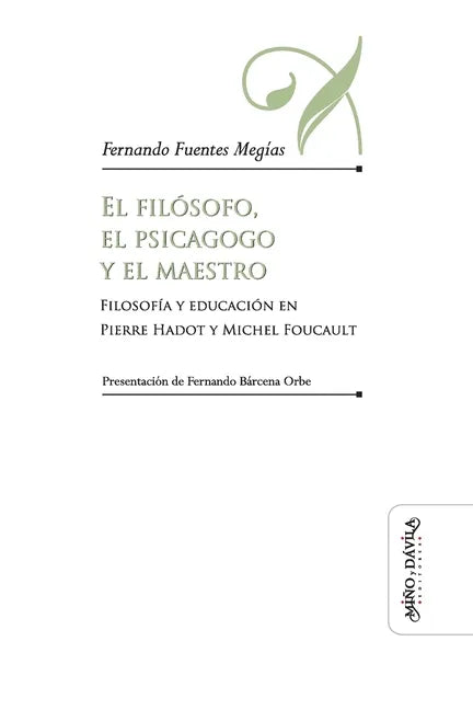 El filósofo, el psicagogo y el maestro: Filosofía y educación en Pierre Hadot y Michel Foucault - Paperback