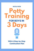 Potty Training for Boys in 3 Days: With A Step-by-Step Continuation Plan - Paperback
