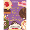 Some of My Best Friends Are Cookies: Recipes for Baking Perfection - Hardcover
