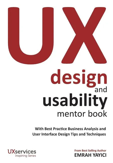 UX Design and Usability Mentor Book: With Best Practice Business Analysis and User Interface Design Tips and Techniques - Paperback