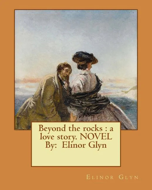 Beyond the rocks: a love story. NOVEL By: Elinor Glyn - Paperback