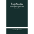 Through Masai land: a journey of exploration among the snowclad volcanic mountains and strange tribes of eastern equatorial Africa. Being - Hardcover