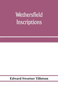 Wethersfield inscriptions; A complete record of the inscriptions in the five burial places in the ancient town of Wethersfield, including the towns of - Paperback