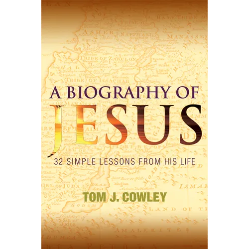 A Biography of Jesus: 32 Simple Lessons from His Life - Paperback