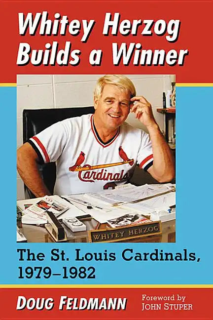 Whitey Herzog Builds a Winner: The St. Louis Cardinals, 1979-1982 - Paperback
