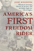 America's First Freedom Rider: Elizabeth Jennings, Chester A. Arthur, and the Early Fight for Civil Rights - Paperback
