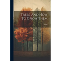 Trees And How To Grow Them - Paperback