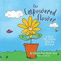 The Empowered Flower: A Book For Littles With Big Feelings - Paperback