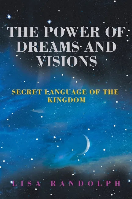 The Power of Dreams and Visions: Secret Language of the Kingdom - Paperback