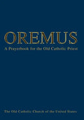 Oremus: A Prayerbook for the Old Catholic Priest - Hardcover