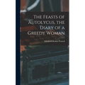 The Feasts of Autolycus, the Diary of a Greedy Woman - Hardcover