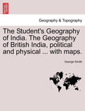 The Student's Geography of India. The Geography of British India, political and physical ... with maps. - Paperback