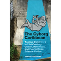 The Cyborg Caribbean: Techno-Dominance in Twenty-First-Century Cuban, Dominican, and Puerto Rican Science Fiction - Paperback