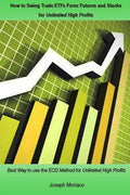 How to Swing Trade Etfs Forex Futures and Stocks for Unlimited High Profits: Best Way to Use the Eod Method for Unlimited High Profits - Paperback