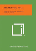 The Hunting Rifle: Design, Selection, Ballistics, Marksmanship - Paperback