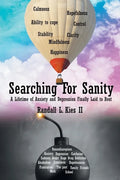 Searching For Sanity: A Lifetime of Anxiety and Depression Finally Laid to Rest - Paperback