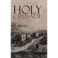 Holy Crusade: The First Addison J. Freeman Story - Hardcover