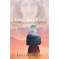 Don't Turn Back: A Reassuring Road Map to Navigating Divorce after Abuse -Legally, Financially, and Spiritually - Paperback