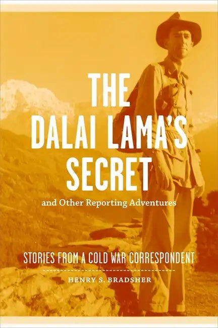 The Dalai Lama's Secret and Other Reporting Adventures: Stories from a Cold War Correspondent - Hardcover