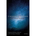 A Mysterious Universe: Quantum Mechanics, Relativity, and Cosmology for Everyone - Hardcover