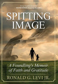 Spitting Image: A Foundling's Memoir of Faith and Gratitude - Hardcover