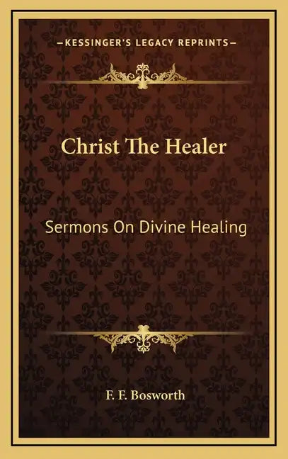 Christ the Healer: Sermons on Divine Healing - Hardcover