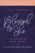Blessed Is She: The Transforming Prayer Journeys of 30 African American Women - Paperback