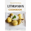 Traditional Lithuanian Cookbook: Flavorful and Delicious Recipes - Paperback