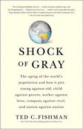Shock of Gray: The Aging of the World's Population and How It Pits Young Against Old, Child Against Parent, Worker Against Boss, Comp - Paperback