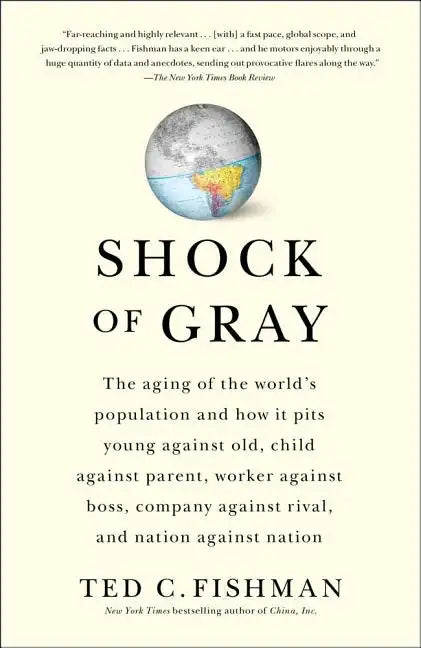 Shock of Gray: The Aging of the World's Population and How It Pits Young Against Old, Child Against Parent, Worker Against Boss, Comp - Paperback