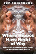 Where Hippos Have Right of Way: True Stories from Nine Years in the Okavango Delta - Paperback
