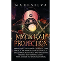 Magickal Protection: Harnessing the Power of Protection Magick, Archangels, Angels, Angelic Sigils, Magical Rituals, and Spells for Psychic - Hardcover