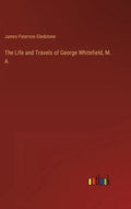 The Life and Travels of George Whitefield, M. A. - Hardcover