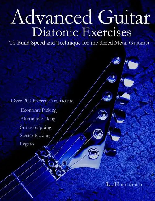 Advanced Guitar Diatonic Exercises To Build Speed and Technique for the Shred Metal Guitarist - Paperback