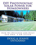 DIY Photovoltaic Solar Power for Homeowners: How We Designed and Built Our Own 8 kW System - Paperback