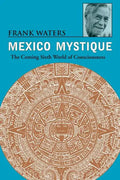 Mexico Mystique: The Coming Sixth World of Consciousness - Paperback