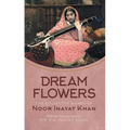 Dream Flowers: The Collected Works of Noor Inayat Khan with an Introduction by Pir Zia Inayat Khan - Hardcover