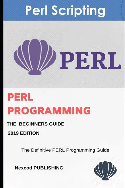 Perl: PERL Programming for Beginners. Learn Programming PERL, 2019 Edition. - Paperback