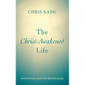 The Christ-Awakened Life: Meditation Beyond Boundaries - Paperback