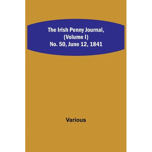 The Irish Penny Journal, (Volume I) No. 50, June 12, 1841 - Paperback