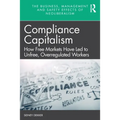 Compliance Capitalism: How Free Markets Have Led to Unfree, Overregulated Workers - Paperback
