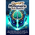 How to Make Money Online with ChatGPT: ChatGPT Millionaire book blueprint: Side Hustles and Business Ideas for 2025 - Paperback